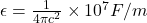 \epsilon = \frac{1}{4\pi c^2} \times 10^7F/m