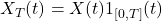 X_T(t) = X(t)1_{[0, T]}(t)