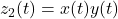 z_2(t) = x(t)y(t)