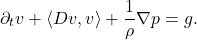 \[ \partial_tv + \langle{Dv, v}\rangle + \frac 1\rho\nabla p = g. \]