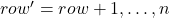 row' = row + 1, \ldots, n